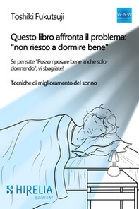 Questo libro affronta il problema: «non riesco a dormire bene». Se pensate "Posso riposare bene anche solo dormendo», vi sbagliate! Tecniche di miglioramento del sonno - Librerie.coop