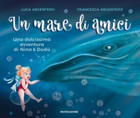 Un mare di amici. Una dolcissima avventura di Nina e Dudù - Librerie.coop