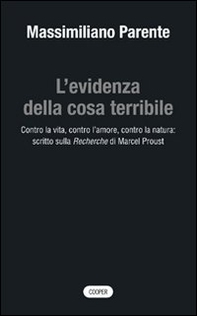L'evidenza della cosa terribile. Contro la vita, contro l'amore, contro la natura: scritto sulla Recherche di Marcel Proust - Librerie.coop L'evidenza della cosa terribile. Contro la vita, contro l'amore, contro la natura: scritto sulla Recherche di Marcel Proust - Librerie.coop