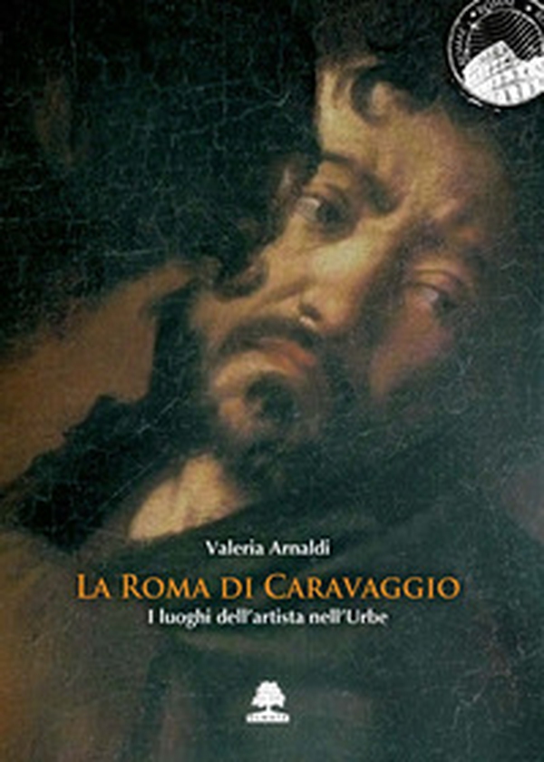 La Roma di Caravaggio. I luoghi dell'artista nell'Urbe - Librerie.coop La Roma di Caravaggio. I luoghi dell'artista nell'Urbe - Librerie.coop