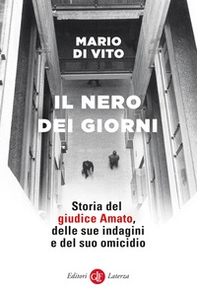 Il nero dei giorni. Storia del giudice Amato, delle sue indagini e del suo omicidio - Librerie.coop