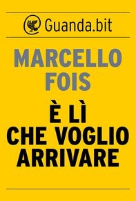 È lì che voglio arrivare - Librerie.coop È lì che voglio arrivare - Librerie.coop