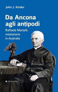 Da Ancona agli antipodi. Raffaele Martelli, missionario in Australia - Librerie.coop