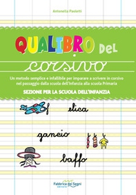 Sezione per la scuola dell'infanzia. Qualibro del corsivo. Un metodo semplice e infallibile per imparare a scrivere in corsivo nel passaggio dalla scuola dell'infanzia alla scuola primaria - Librerie.coop