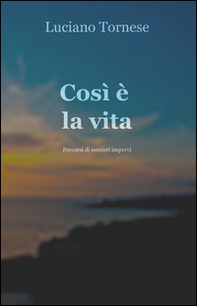 Così è la vita. Percorsi di sentieri impervi - Librerie.coop