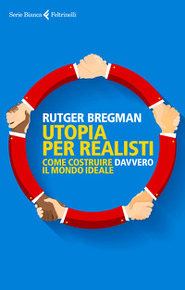 Utopia per realisti. Come costruire davvero il mondo ideale - Librerie.coop Utopia per realisti. Come costruire davvero il mondo ideale - Librerie.coop