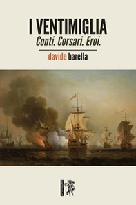 I Ventimiglia. Conti. Corsari. Eroi. - Librerie.coop