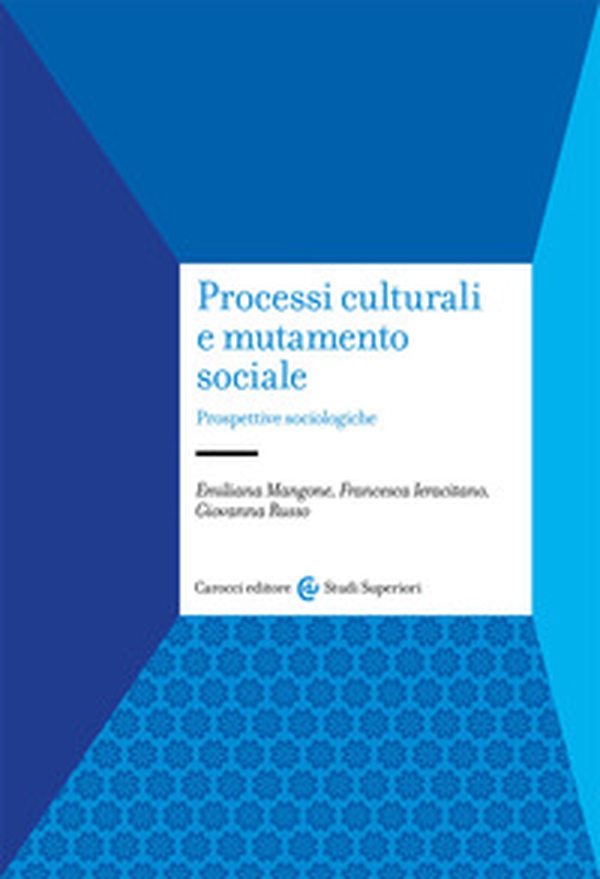 Processi culturali e mutamento sociale. Prospettive sociologiche - Librerie.coop Processi culturali e mutamento sociale. Prospettive sociologiche - Librerie.coop
