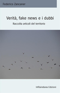 Verità, fake news e i dubbi. Raccolta articoli del territorio - Librerie.coop Verità, fake news e i dubbi. Raccolta articoli del territorio - Librerie.coop