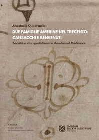 Due famiglie amerine nel Trecento: Cansacchi e Benvenuti. Società e vita quotidiana in Amelia nel medioevo - Librerie.coop
