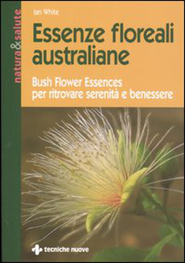 Essenze floreali australiane. Bush flower essences per ritrovare serenità e benessere - Librerie.coop Essenze floreali australiane. Bush flower essences per ritrovare serenità e benessere - Librerie.coop