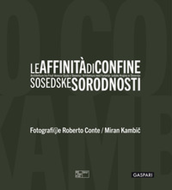 Le affinità di confine. Architetture tra Friuli Venezia Giulia e Slovenia. Catalogo della mostra (Trieste, 3 luglio-12 ottobre 2025). Ediz. italiana, inglese e slovena - Librerie.coop Le affinità di confine. Architetture tra Friuli Venezia Giulia e Slovenia. Catalogo della mostra (Trieste, 3 luglio-12 ottobre 2025). Ediz. italiana, inglese e slovena - Librerie.coop