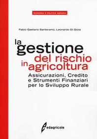 La gestione del rischio in agricoltura. Assicurazioni, credito e strumenti finanziari per lo sviluppo rurale - Librerie.coop