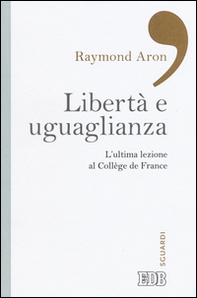 Libertà e uguaglianza. L'ultima lezione al Collège de France - Librerie.coop