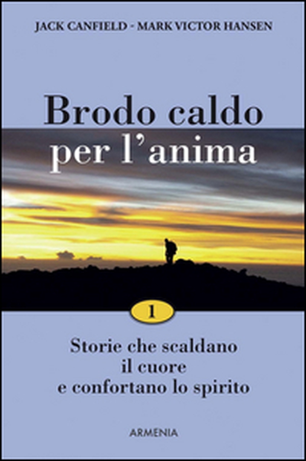 Brodo caldo per l'anima. Storie che scaldano il cuore e confortano lo spirito - Librerie.coop Brodo caldo per l'anima. Storie che scaldano il cuore e confortano lo spirito - Librerie.coop
