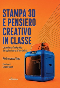 Stampa 3D e pensiero creativo in classe. L'esperienza Thinkerdojo: dal foglio di carta all'uso della IA - Librerie.coop