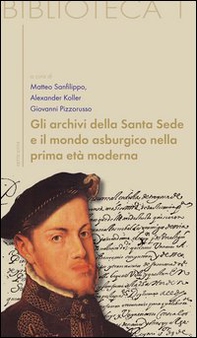 Gli archivi della Santa Sede come fonti per la storia dell'Europa asburgica - Librerie.coop