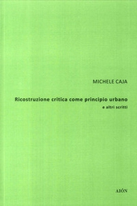 Ricostruzione critica come principio urbano e altri scritti - Librerie.coop