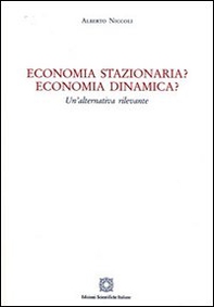 Economia stazionaria? Economia dinamica? Una alternativa rilevante - Librerie.coop Economia stazionaria? Economia dinamica? Una alternativa rilevante - Librerie.coop