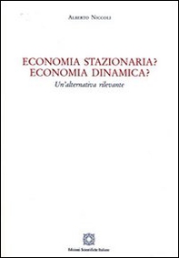 Economia stazionaria? Economia dinamica? Una alternativa rilevante - Librerie.coop