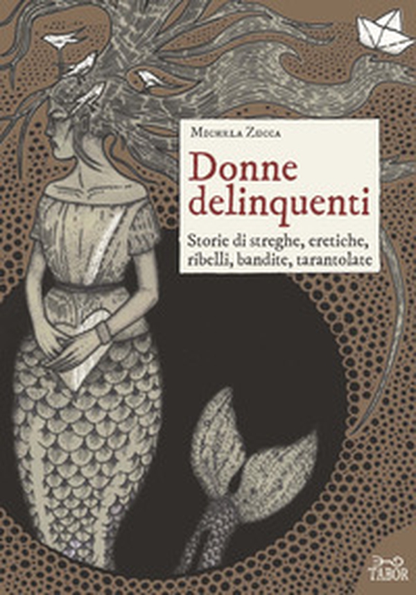 Donne delinquenti. Storie di streghe, eretiche, ribelli, rivoltose, tarantolate - Librerie.coop Donne delinquenti. Storie di streghe, eretiche, ribelli, rivoltose, tarantolate - Librerie.coop