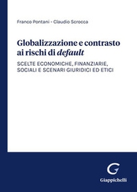 Globalizzazione e contrasto ai rischi di default. Scelte economiche, finanziarie, sociali e scenari giuridici ed etici - Librerie.coop