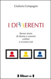 I differenti. Strane storie di donne e uomini celebri o sconosciuti - Librerie.coop