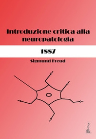 Sigmund Freud. Introduzione critica alla neuropatologia (1887) - Librerie.coop