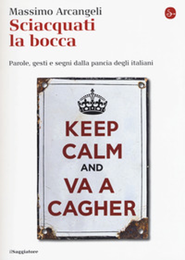 Sciacquati la bocca. Parole, gesti e segni dalla pancia degli italiani - Librerie.coop Sciacquati la bocca. Parole, gesti e segni dalla pancia degli italiani - Librerie.coop