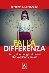 Fai la differenza. Una guida per gli introversi che vogliono contare - Librerie.coop Fai la differenza. Una guida per gli introversi che vogliono contare - Librerie.coop