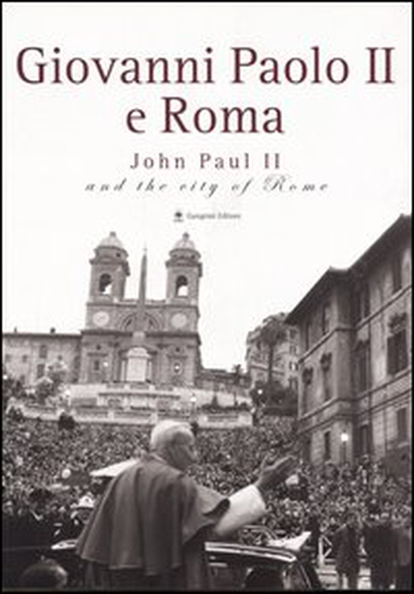 Giovanni Paolo II e Roma-John Paul II and the city of Rome. Catalogo della mostra (Roma, 22 ottobre 2005-8 gennaio 2006) - Librerie.coop Giovanni Paolo II e Roma-John Paul II and the city of Rome. Catalogo della mostra (Roma, 22 ottobre 2005-8 gennaio 2006) - Librerie.coop
