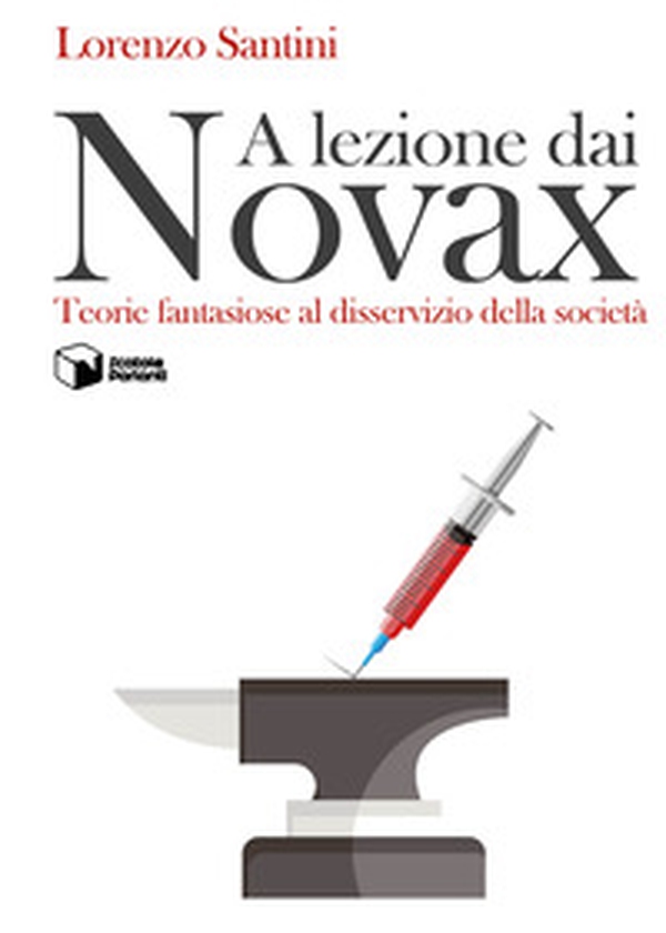 A lezione dai Novax. Teorie fantasiose al disservizio della società - Librerie.coop A lezione dai Novax. Teorie fantasiose al disservizio della società - Librerie.coop