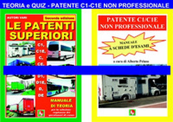 Le patenti superiori. Teoria e quiz ministeriali per la patente C1/C1E non professionale alla luce della normativa vigente - Librerie.coop