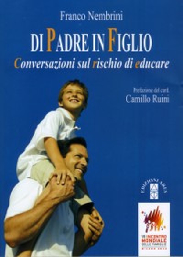 Di padre in figlio. Conversazioni sul rischio di educare - Librerie.coop Di padre in figlio. Conversazioni sul rischio di educare - Librerie.coop