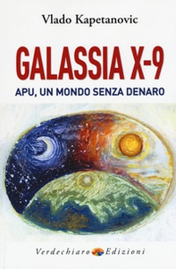 Galassia X-9 apu, un mondo senza denaro, la verità di Gesù - Librerie.coop