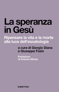 La speranza in Gesù. Ripensare la vita e la morte alla luce dell'escatologia - Librerie.coop