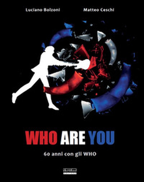 Who are you. 60 anni con gli Who - Librerie.coop Who are you. 60 anni con gli Who - Librerie.coop