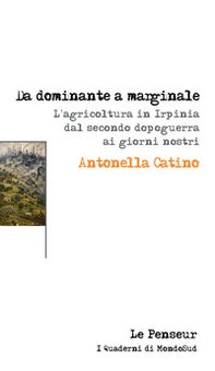 Da dominante a marginale. L'agricoltura in Irpinia dal secondo dopoguerra ai giorni nostri - Librerie.coop