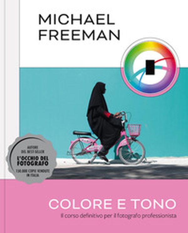 Colore e tono. Il corso definitivo per il fotografo professionista - Librerie.coop Colore e tono. Il corso definitivo per il fotografo professionista - Librerie.coop