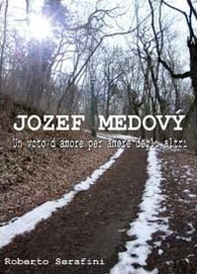 Jozef Medový. Un voto d'amore per amore degli altri - Librerie.coop