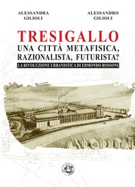 Tresigallo una città metafisica, razionalista, futurista? La rivoluzione urbanistica di Edmondo Rossoni - Librerie.coop