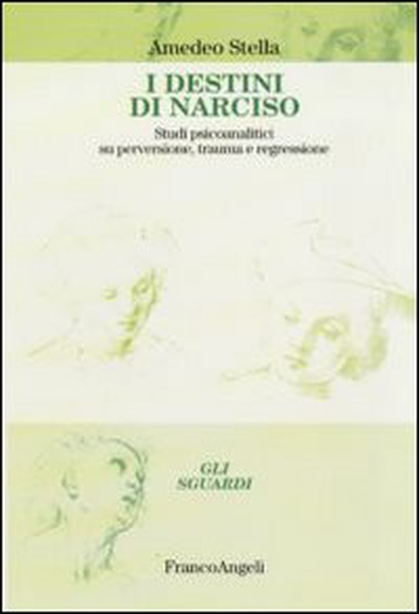 I destini di Narciso. Studi psicanalitici su perversione, trauma e regressione - Librerie.coop I destini di Narciso. Studi psicanalitici su perversione, trauma e regressione - Librerie.coop