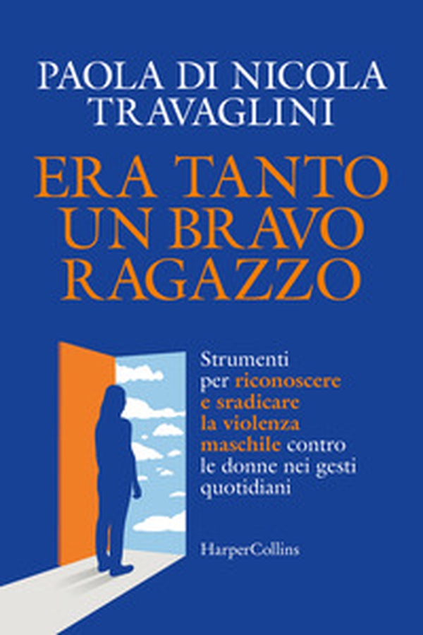 Era tanto un bravo ragazzo. Strumenti per riconoscere e sradicare la violenza maschile contro le donne nei gesti quotidiani - Librerie.coop