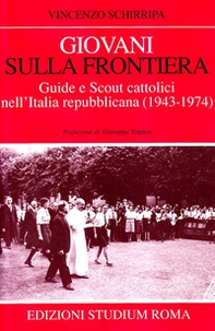 Giovani sulla frontiera. Guide e scout cattolici nell'Italia repubblicana (1943-1974) - Librerie.coop