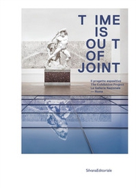 Time is out of joint. Il progetto espositivo. La Galleria Nazionale, Roma. Ediz. italiana e inglese - Librerie.coop