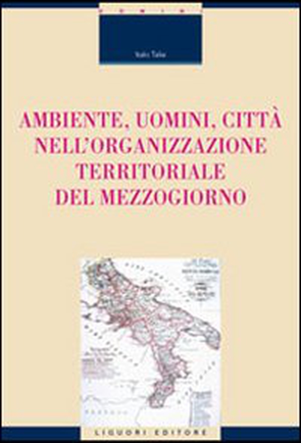 Ambiente, uomini, città nell'organizzazione territoriale del Mezzogiorno - Librerie.coop Ambiente, uomini, città nell'organizzazione territoriale del Mezzogiorno - Librerie.coop