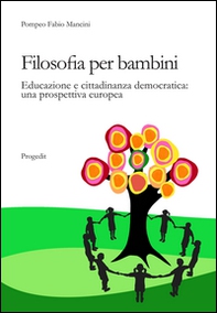 Filosofia per bambini. Educazione e cittadinanza democratica. Una prospettiva europea - Librerie.coop