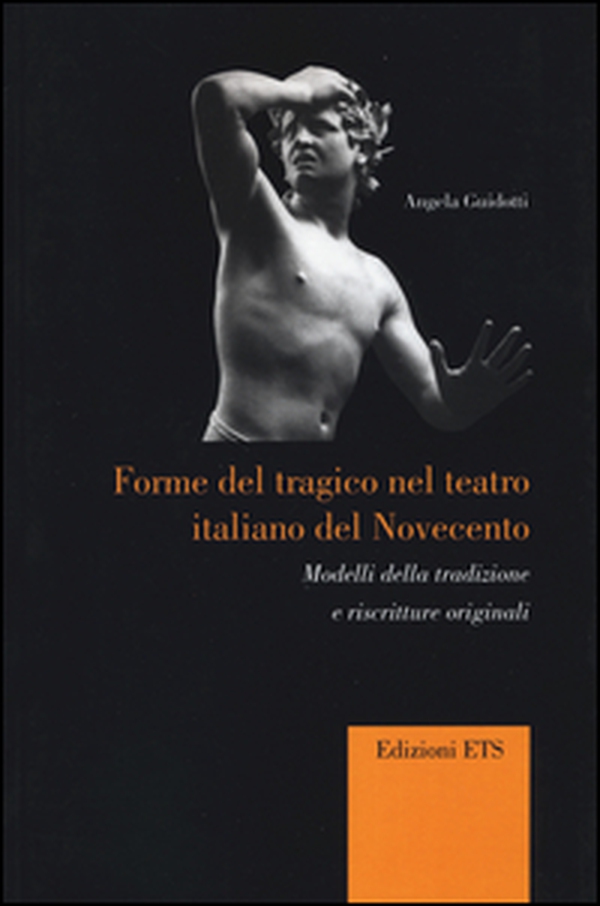Forme del tragico nel teatro italiano del Novecento. Modelli della tradizione e riscritture originali - Librerie.coop Forme del tragico nel teatro italiano del Novecento. Modelli della tradizione e riscritture originali - Librerie.coop