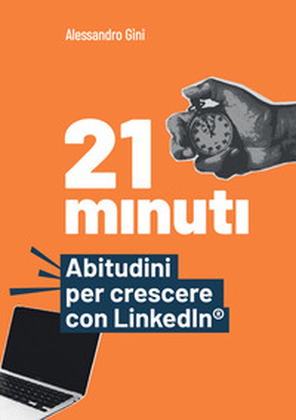 21 minuti. Abitudini per crescere con LinkedIn® - Librerie.coop 21 minuti. Abitudini per crescere con LinkedIn® - Librerie.coop