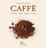 Caffè infusioni, coffee cuisine e ricette - Librerie.coop